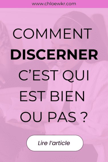 le discernement : comment discerner c’est qui est bien ou pas ?