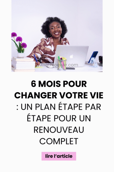 6 mois pour changer votre vie un plan etape par etape pour un renouveau complet