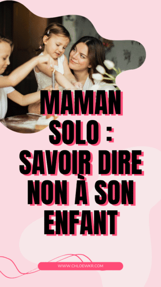 Maman solo : savoir dire non à son enfant
