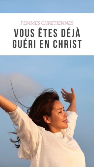 Femmes en Christ vous êtes déjà guéri en Jésus Christ