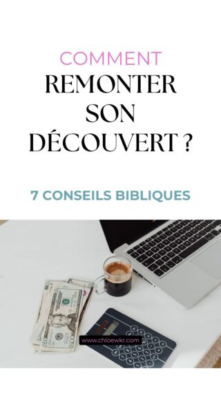 comment remonter son découvert bancaire 7 conseils bibliques