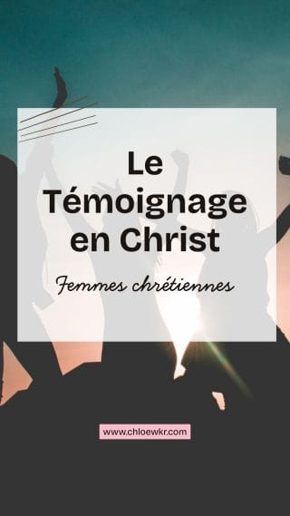 le témoignage en Christ, femme chrétienne, chloé wkr